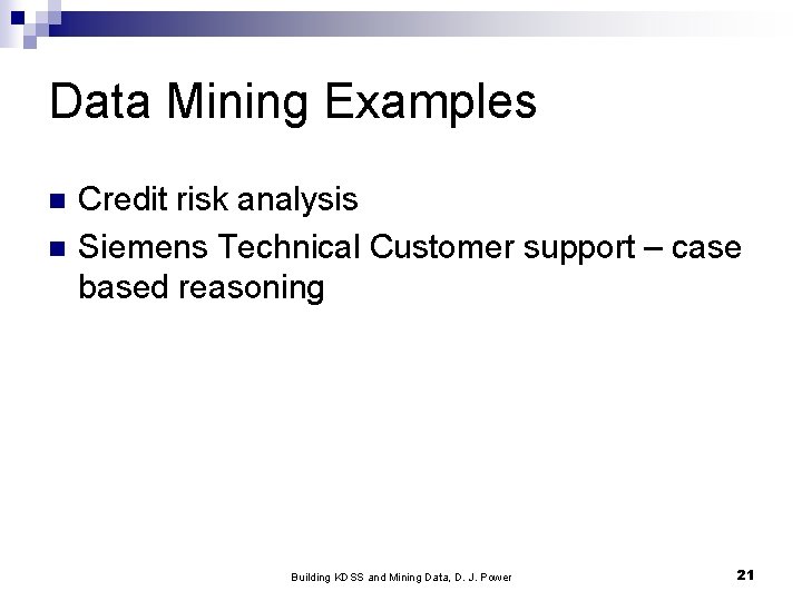 Data Mining Examples n n Credit risk analysis Siemens Technical Customer support – case
