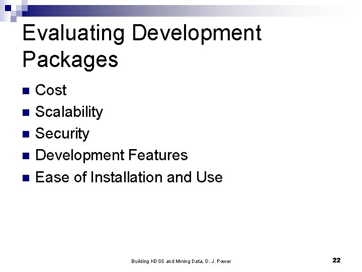 Evaluating Development Packages n n n Cost Scalability Security Development Features Ease of Installation