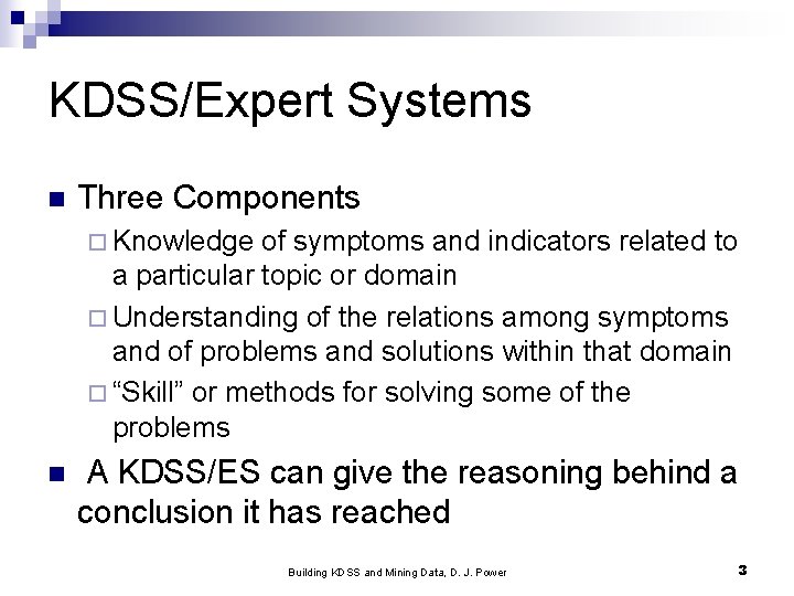 KDSS/Expert Systems n Three Components ¨ Knowledge of symptoms and indicators related to a