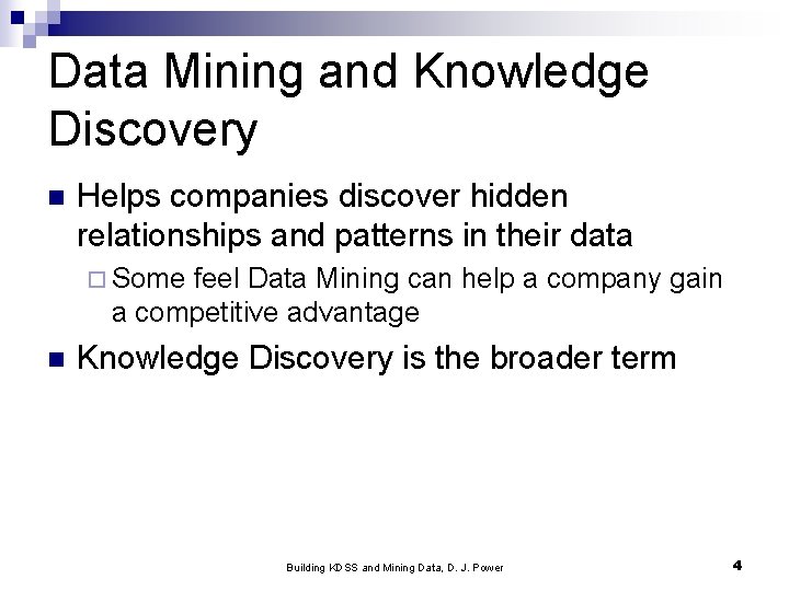 Data Mining and Knowledge Discovery n Helps companies discover hidden relationships and patterns in