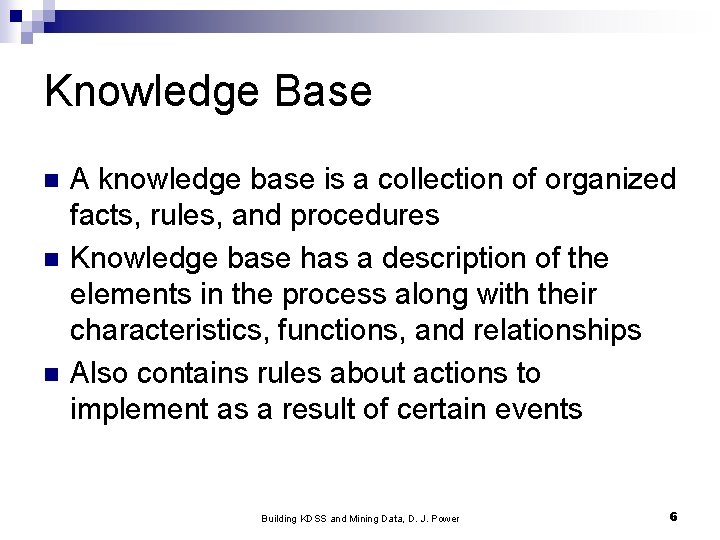 Knowledge Base n n n A knowledge base is a collection of organized facts,