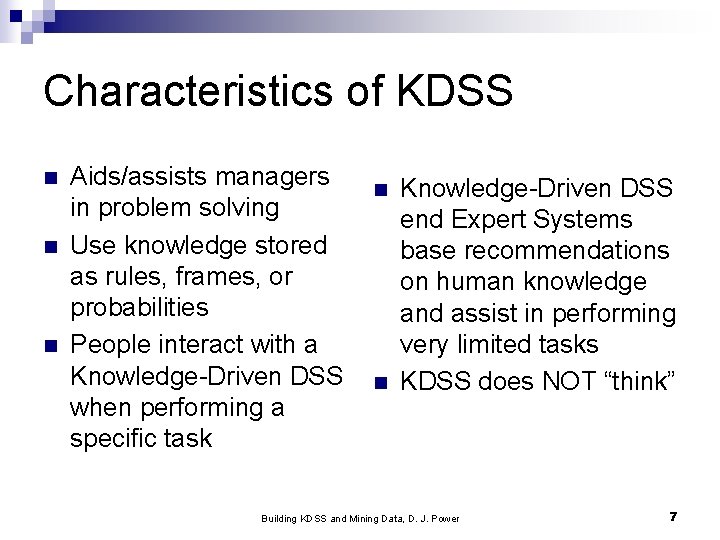 Characteristics of KDSS n n n Aids/assists managers in problem solving Use knowledge stored