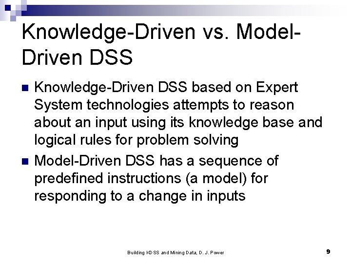 Knowledge-Driven vs. Model. Driven DSS n n Knowledge-Driven DSS based on Expert System technologies