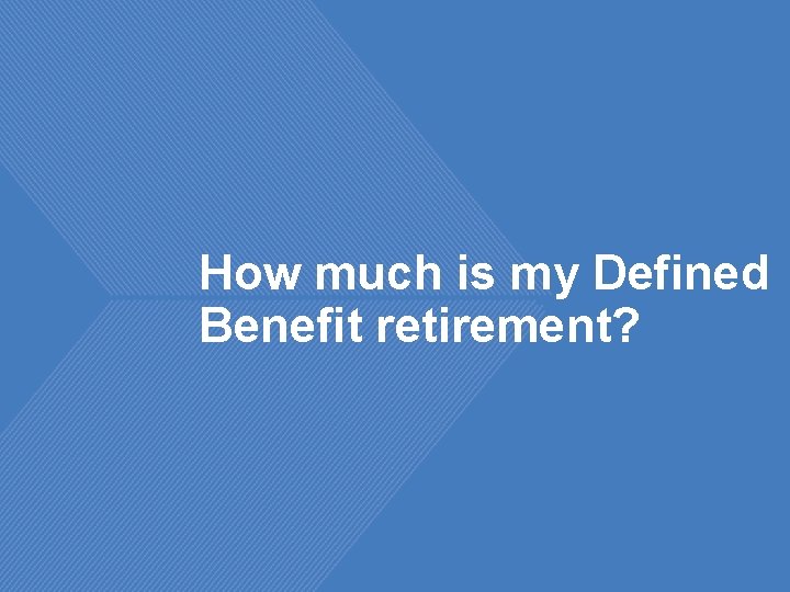 How much is my Defined Benefit retirement? 