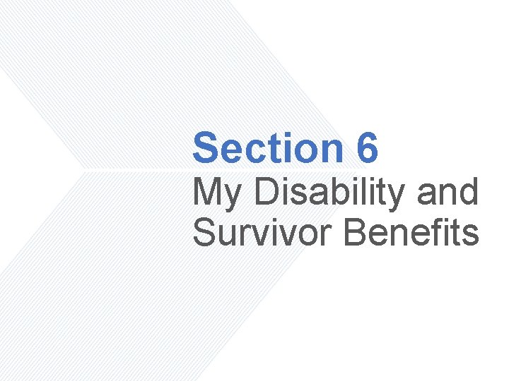 Section 6 My Disability and Survivor Benefits 
