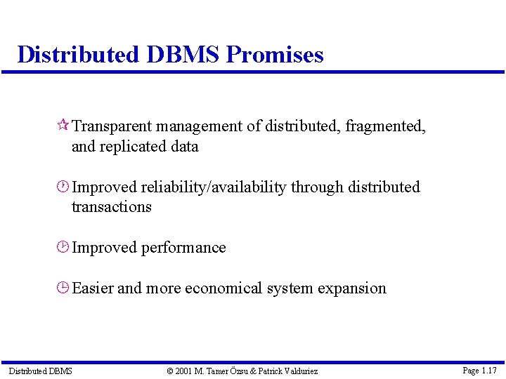 Distributed DBMS Promises Transparent management of distributed, fragmented, and replicated data Improved reliability/availability through