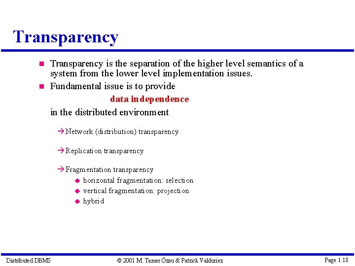 Transparency is the separation of the higher level semantics of a system from the
