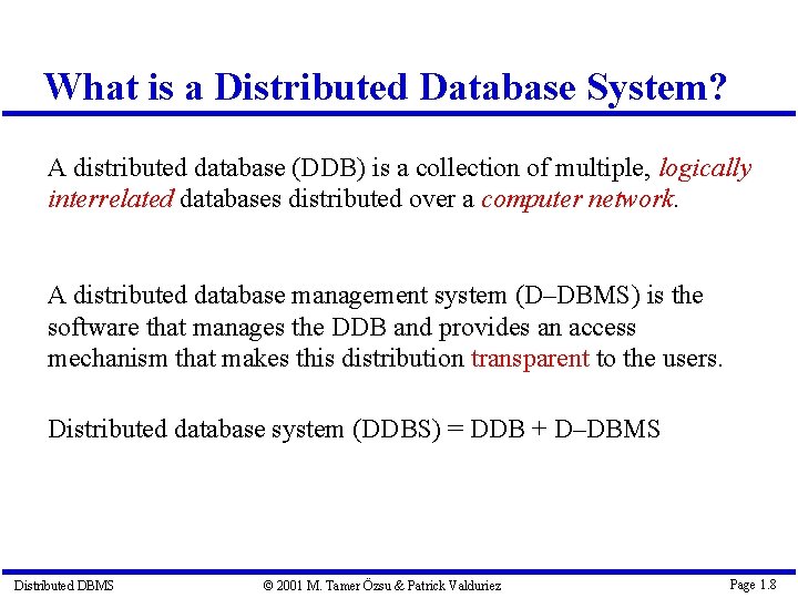 What is a Distributed Database System? A distributed database (DDB) is a collection of
