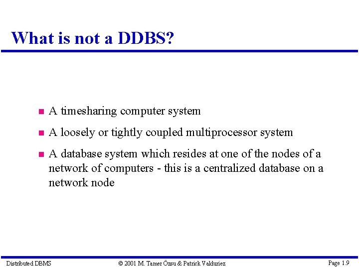 What is not a DDBS? A timesharing computer system A loosely or tightly coupled