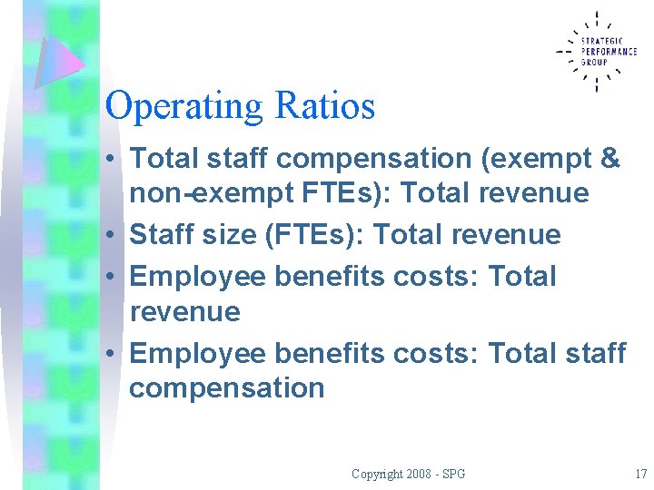 Operating Ratios • Total staff compensation (exempt & non-exempt FTEs): Total revenue • Staff