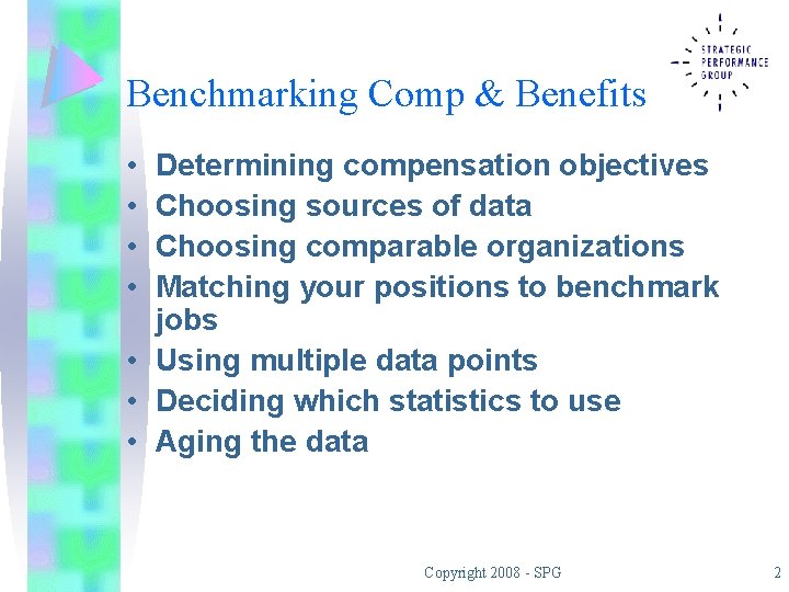 Benchmarking Comp & Benefits • • Determining compensation objectives Choosing sources of data Choosing