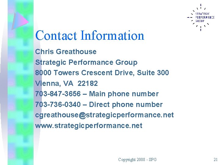 Contact Information Chris Greathouse Strategic Performance Group 8000 Towers Crescent Drive, Suite 300 Vienna,