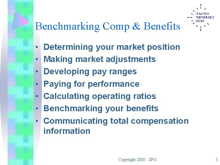 Benchmarking Comp & Benefits • • Determining your market position Making market adjustments Developing