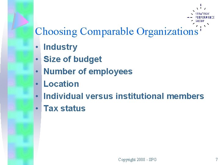 Choosing Comparable Organizations • • • Industry Size of budget Number of employees Location