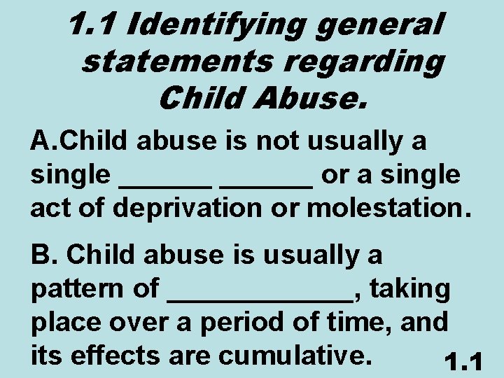 1. 1 Identifying general statements regarding Child Abuse. A. Child abuse is not usually