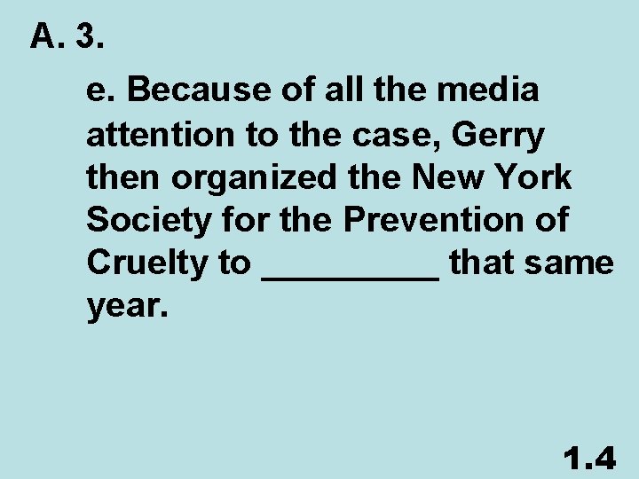 A. 3. e. Because of all the media attention to the case, Gerry then