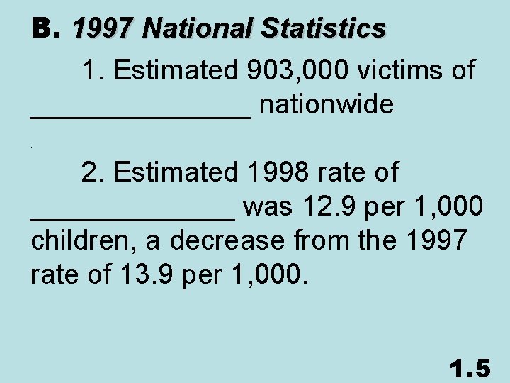 B. 1997 National Statistics 1. Estimated 903, 000 victims of _______ nationwide 2. Estimated