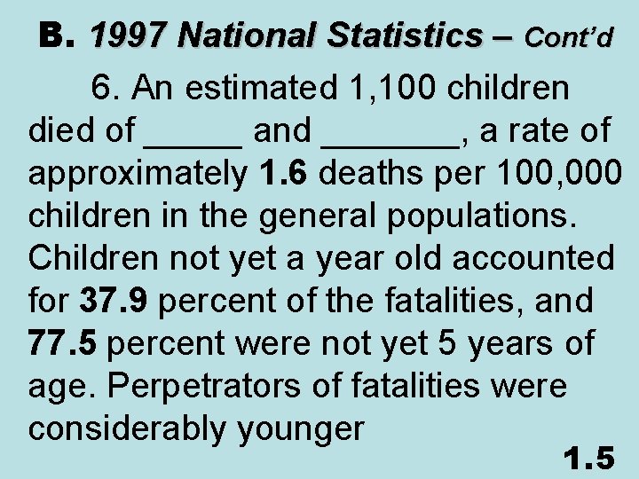  B. 1997 National Statistics – Cont’d 6. An estimated 1, 100 children died