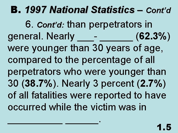  B. 1997 National Statistics – Cont’d 6. Cont’d: than perpetrators in general. Nearly