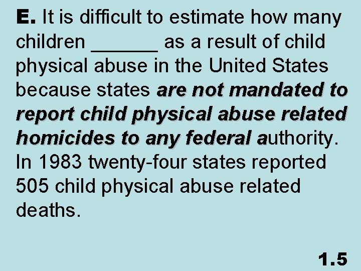E. It is difficult to estimate how many children ______ as a result of