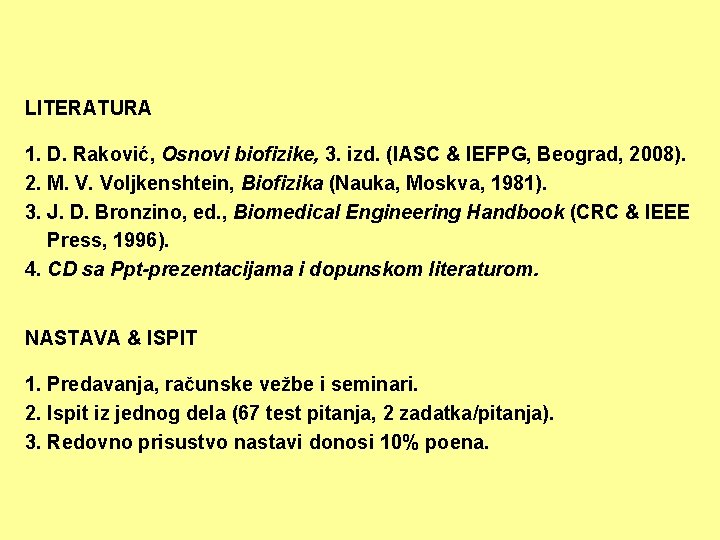 LITERATURA 1. D. Raković, Osnovi biofizike, 3. izd. (IASC & IEFPG, Beograd, 2008). 2.
