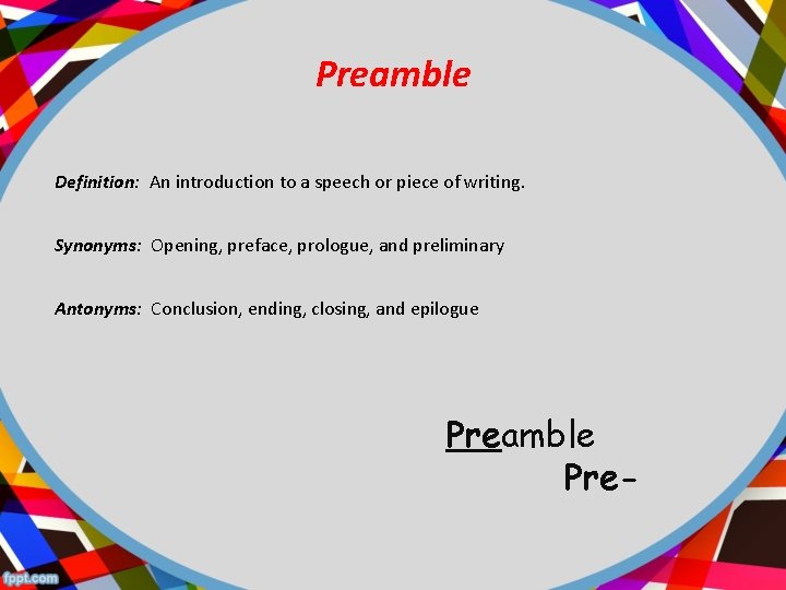 Preamble Definition: An introduction to a speech or piece of writing. Synonyms: Opening, preface,