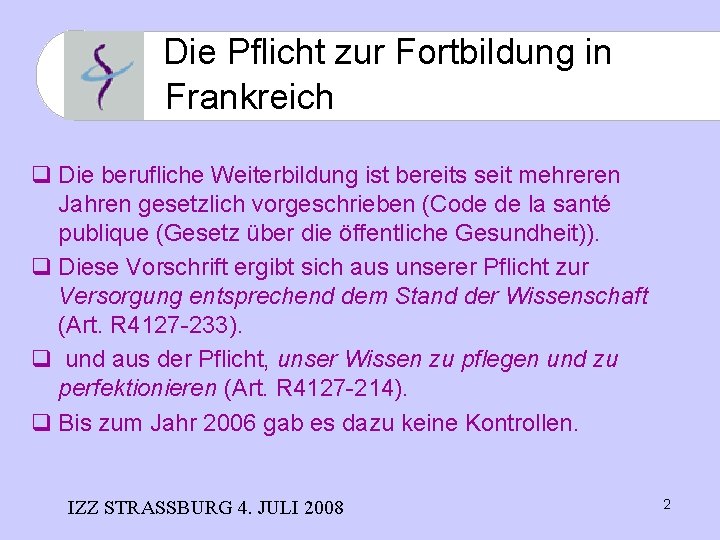  Die Pflicht zur Fortbildung in Frankreich q Die berufliche Weiterbildung ist bereits seit