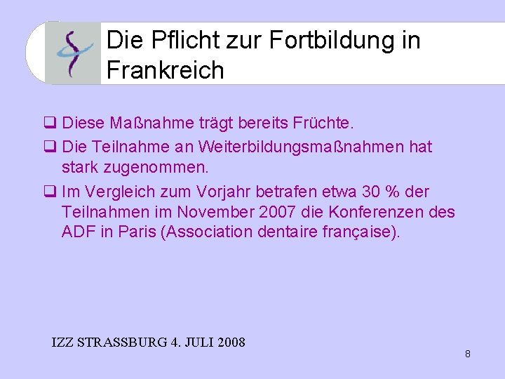 Die Pflicht zur Fortbildung in Frankreich q Diese Maßnahme trägt bereits Früchte. q Die