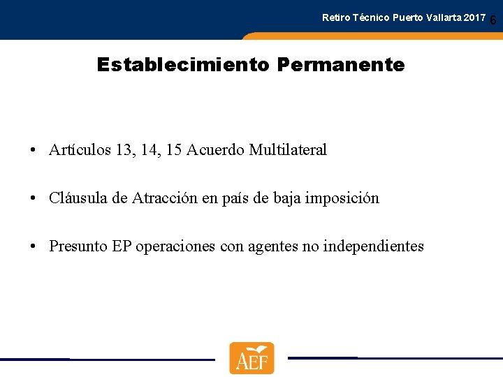 Retiro Técnico Puerto Vallarta 2017 Establecimiento Permanente • Artículos 13, 14, 15 Acuerdo Multilateral