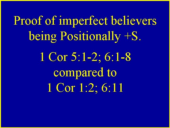 Proof of imperfect believers being Positionally +S. 1 Cor 5: 1 -2; 6: 1