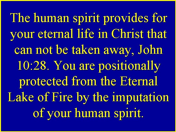 The human spirit provides for your eternal life in Christ that can not be