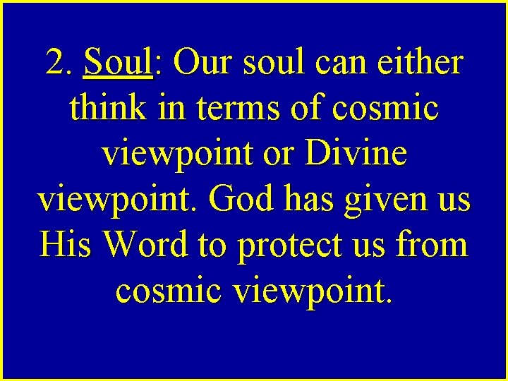 2. Soul: Our soul can either think in terms of cosmic viewpoint or Divine