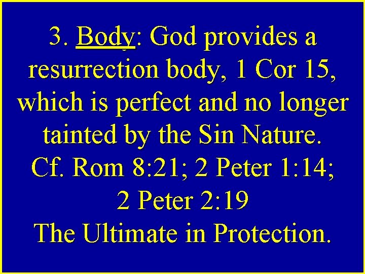 3. Body: God provides a resurrection body, 1 Cor 15, which is perfect and
