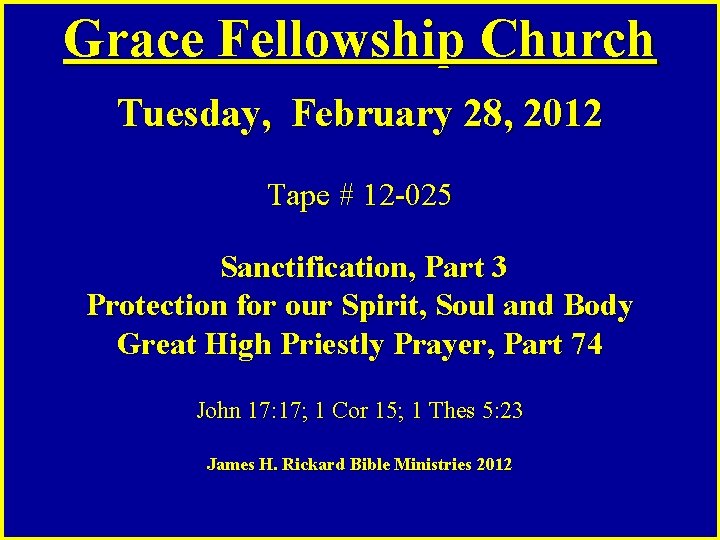 Grace Fellowship Church Tuesday, February 28, 2012 Tape # 12 -025 Sanctification, Part 3