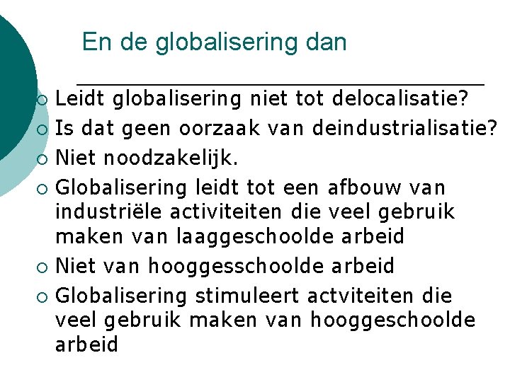 En de globalisering dan Leidt globalisering niet tot delocalisatie? ¡ Is dat geen oorzaak