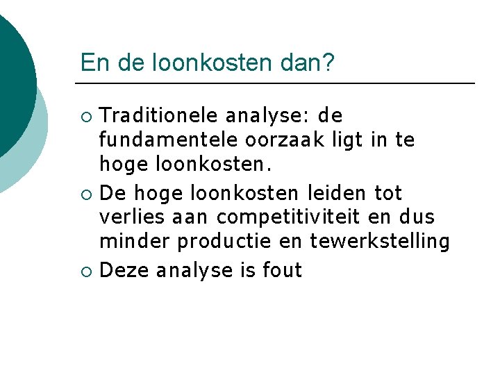 En de loonkosten dan? Traditionele analyse: de fundamentele oorzaak ligt in te hoge loonkosten.