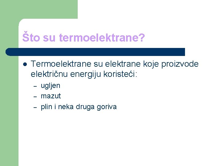 Što su termoelektrane? l Termoelektrane su elektrane koje proizvode električnu energiju koristeći: – –