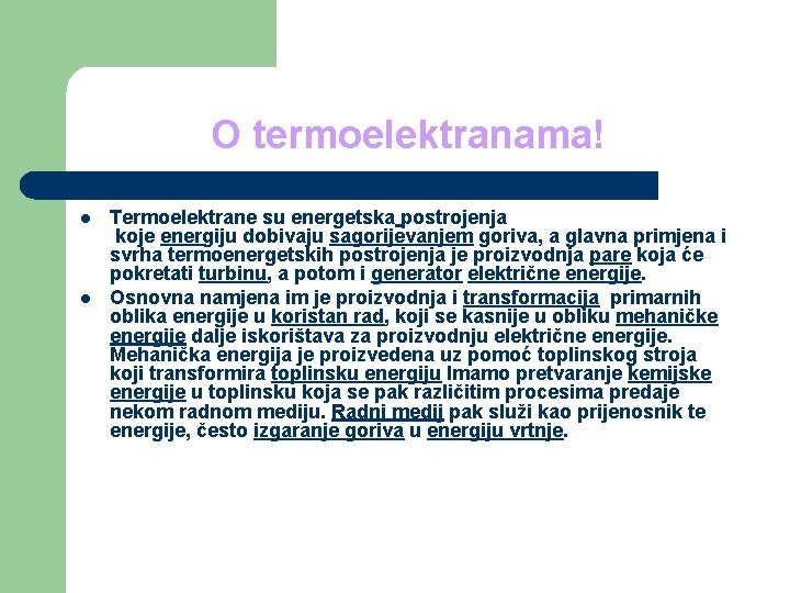 O termoelektranama! l l Termoelektrane su energetska postrojenja koje energiju dobivaju sagorijevanjem goriva, a