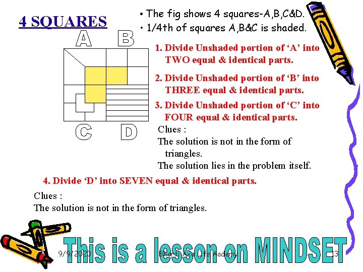 4 SQUARES • The fig shows 4 squares-A, B, C&D. • 1/4 th of