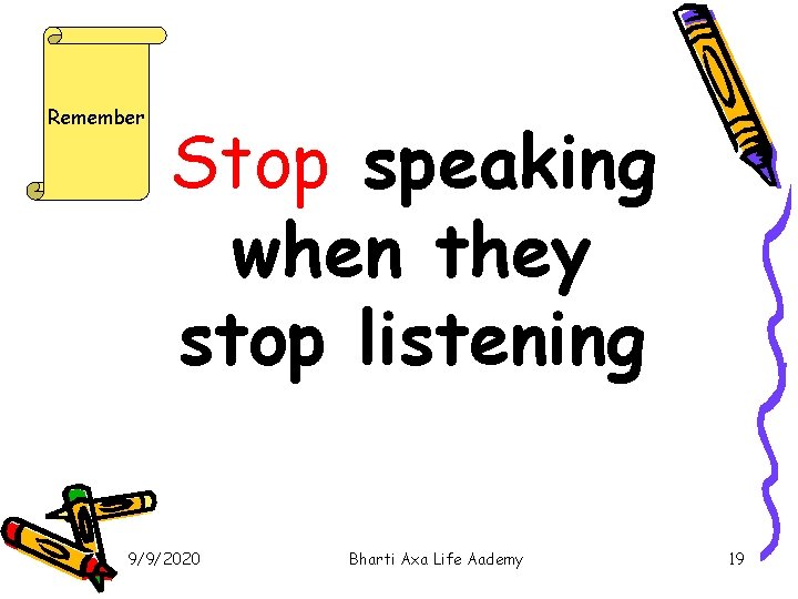 Remember Stop speaking when they stop listening 9/9/2020 Bharti Axa Life Aademy 19 