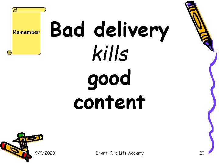 Remember Bad delivery kills good content 9/9/2020 Bharti Axa Life Aademy 20 