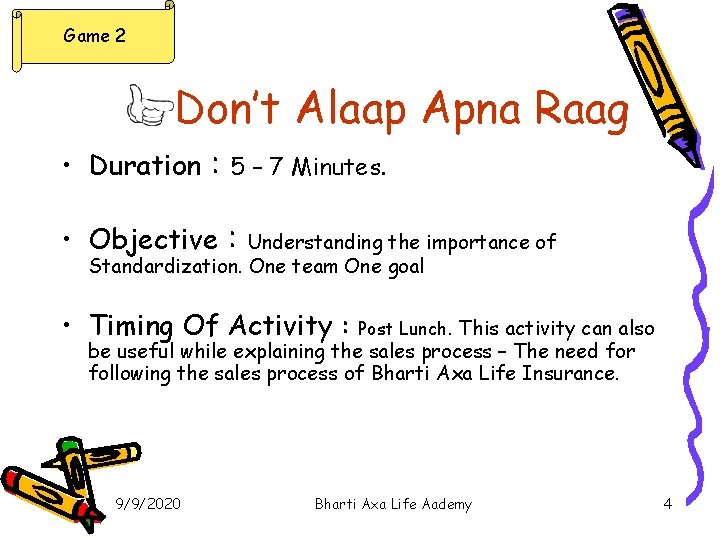 Game 2 Don’t Alaap Apna Raag • Duration : 5 – 7 Minutes. •