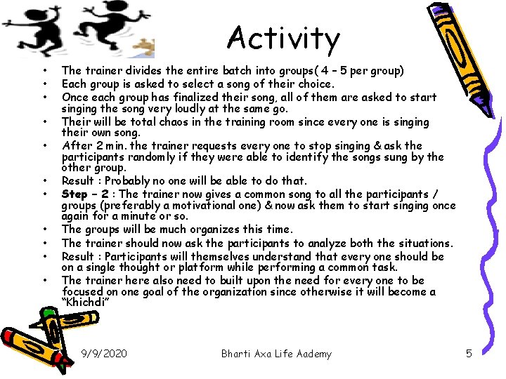 Activity • • • The trainer divides the entire batch into groups( 4 –