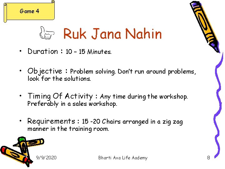 Game 4 Ruk Jana Nahin • Duration : 10 – 15 Minutes. • Objective