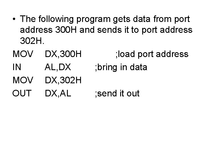 • The following program gets data from port address 300 H and sends • The following program gets data from port address 300 H and sends