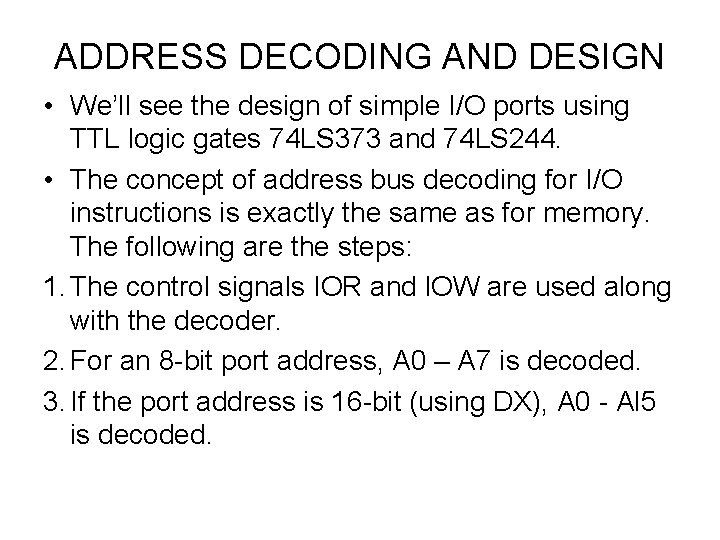ADDRESS DECODING AND DESIGN • We’ll see the design of simple I/O ports using ADDRESS DECODING AND DESIGN • We’ll see the design of simple I/O ports using