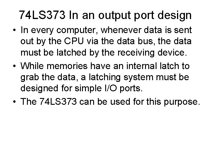 74 LS 373 In an output port design • In every computer, whenever data