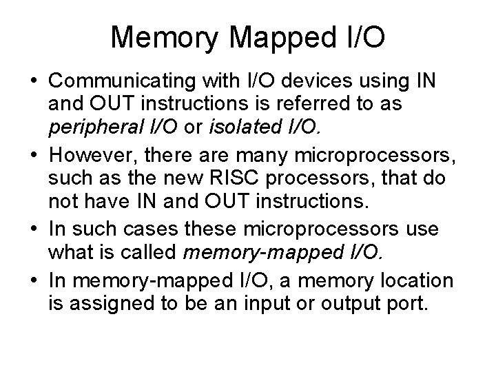 Memory Mapped I/O • Communicating with I/O devices using IN and OUT instructions is