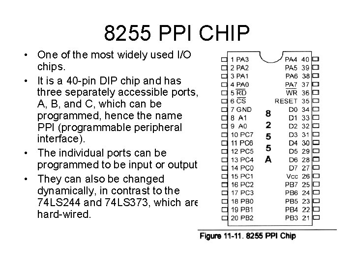 8255 PPI CHIP • One of the most widely used I/O chips. • It