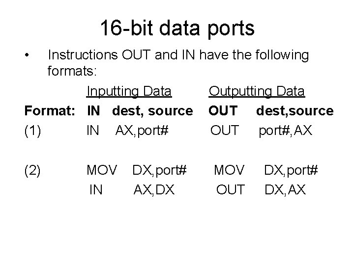 16 bit data ports • Instructions OUT and IN have the following formats: Inputting 16 bit data ports • Instructions OUT and IN have the following formats: Inputting